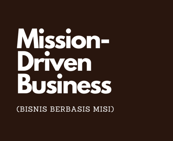 Mission-Driven Business (Bisnis Berbasis Misi)