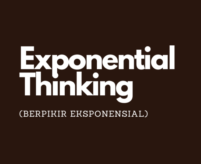 Exponential Thinking (Berpikir Eksponensial)